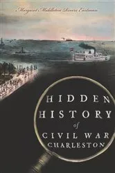 Book cover of Hidden History of Civil War Charleston by Margaret Middleton Rivers Eastman