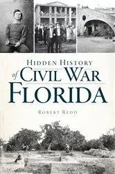 Book cover of Hidden History of Civil War Florida by Robert Redd