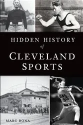 Book cover of Hidden History of Cleveland Sports by Marc Bona
