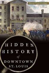 Book cover of Hidden History of Downtown St. Louis by Maureen O'Connor Kavanaugh
