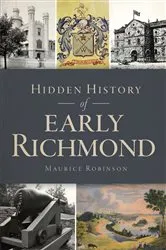 Book cover of Hidden History of Early Richmond by Maurice Robinson