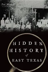 Book cover of Hidden History of East Texas by Tex Midkiff