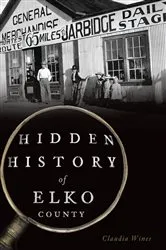 Book cover of Hidden History of Elko County by Claudia Wines