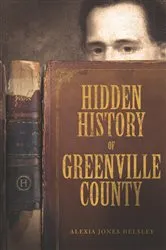 Book cover of Hidden History of Greenville County by Alexia Jones Helsley