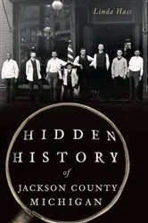 Book cover of Hidden History of Jackson County, Michigan by Linda Hass