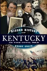 Book cover of Hidden History of Kentucky in the Civil War by Berry Craig