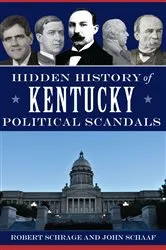 Book cover of Hidden History of Kentucky Political Scandals by Robert Schrage