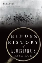 Book cover of Hidden History of Louisiana's Jazz Age by Sam Irwin