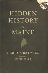 Book cover of Hidden History of Maine by Harry Gratwick