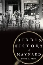 Book cover of Hidden History of Maynard by David A. Mark
