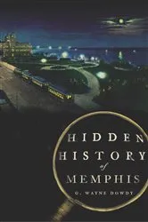 Book cover of Hidden History of Memphis by G. Wayne Dowdy