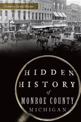Book cover of Hidden History of Monroe County, Michigan by Shawna Lynn Mazur