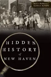 Book cover of Hidden History of New Haven by Robert Hubbard