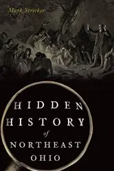Book cover of Hidden History of Northeast Ohio by Mark Strecker