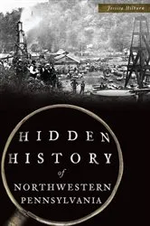 Book cover of Hidden History of Northwestern Pennsylvania by Jessica Hilburn
