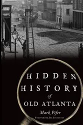 Book cover of Hidden History of Old Atlanta by Mark Pifer