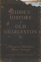 Book cover of Hidden History of Old Charleston by Margaret Middleton Rivers Eastman