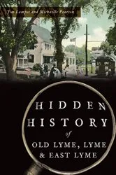 Book cover of Hidden History of Old Lyme, Lyme & East Lyme by Jim Lampos