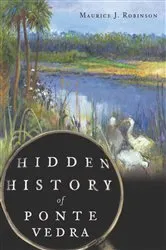 Book cover of Hidden History of Ponte Vedra by Maurice J. Robinson