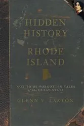Book cover of Hidden History of Rhode Island by Glenn V. Laxton