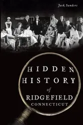 Book cover of Hidden History of Ridgefield, Connecticut by Jack Sanders
