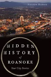 Book cover of Hidden History of Roanoke by Nelson Harris