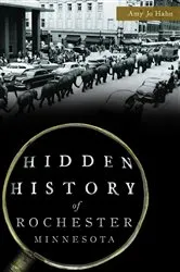 Book cover of Hidden History of Rochester, Minnesota by Amy Jo Hahn