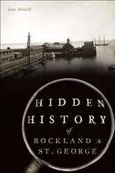 Book cover of Hidden History of Rockland & St. George by Jane Merrill