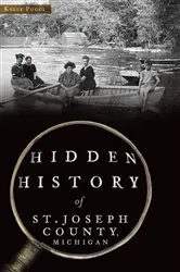 Book cover of Hidden History of St. Joseph County, Michigan by Kelly Pucci
