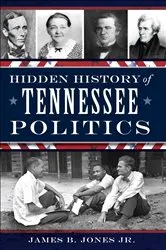 Book cover of Hidden History of Tennessee Politics by B. Jones Jr.