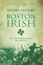 Book cover of Hidden History of the Boston Irish by Peter F. Stevens