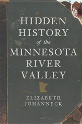 Book cover of Hidden History of the Minnesota River Valley by Unknown