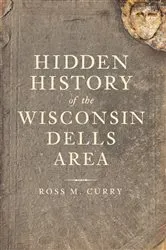Book cover of Hidden History of the Wisconsin Dells Area by Ross M. Curry