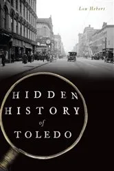 Book cover of Hidden History of Toledo by Lou Hebert