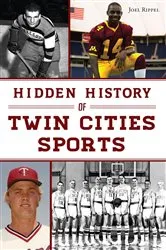 Book cover of Hidden History of Twin Cities Sports by Joel Rippel