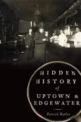 Book cover of Hidden History of Uptown and Edgewater by Patrick Butler