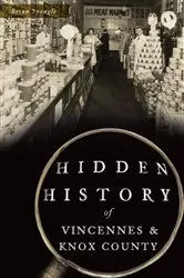 Book cover of Hidden History of Vincennes & Knox County by Brian Spangle