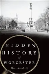 Book cover of Hidden History of Worcester by Dave Kovaleski