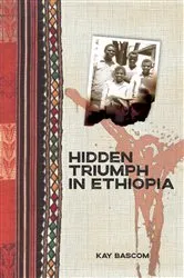 Book cover of Hidden Triumph in Ethiopia by Kay Bascom