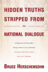 Book cover of Hidden Truths Stripped From the National Dialogue by Bruce Herschensohn