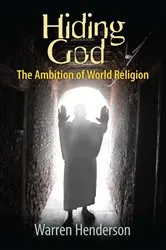 Book cover of Hiding God - The Ambition of World Religion by Warren A Henderson