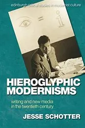Book cover of Hieroglyphic Modernisms by Jesse Schotter