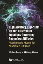 Book cover of High Accuracy Algorithm For The Differential Equations Governing Anomalous Diffusion: Algorithm And Models For Anomalous Diffusion by Unknown