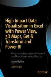 Book cover of High Impact Data Visualization in Excel with Power View, 3D Maps, Get & Transform and Power BI (2nd ed.) by Adam Aspin