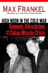 Book cover of High Noon in the Cold War by Max Frankel