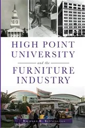 Book cover of High Point University and the Furniture Industry by Richard R. Bennington