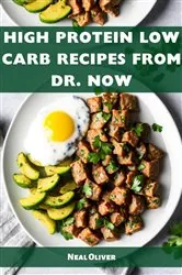 Book cover of HIGH PROTEIN LOW CARB RECIPES FROM DR NOW by Neil Oliver
