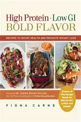 Book cover of High Protein, Low GI, Bold Flavor: Recipes to Boost Health and Promote Weight Loss by Fiona Carns
