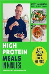 Book cover of High-Protein Meals in Minutes by Scott Harrison