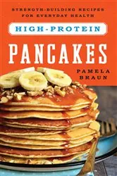 Book cover of High-Protein Pancakes: Strength-Building Recipes for Everyday Health by Pamela Braun